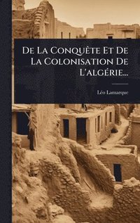 bokomslag De La ConquÃate Et De La Colonisation De L'algÃ(c)rie...