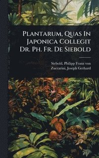 bokomslag Plantarum, Quas In Japonica Collegit Dr. Ph. Fr. De Siebold