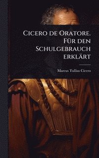 bokomslag Cicero de Oratore. FÃ1/4r den Schulgebrauch erklärt