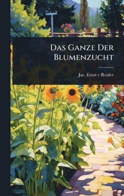 bokomslag Das Ganze Der Blumenzucht