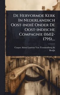 bokomslag De Hervormde Kerk In Nederlandsch Oost-indië Onder De Oost-indische Compagnie (1602-1795)....