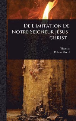 De L'imitation De Notre Seigneur JÃ(c)sus-christ...