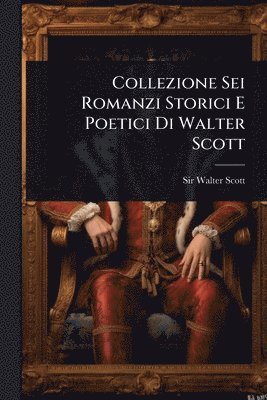bokomslag Collezione Sei Romanzi Storici E Poetici Di Walter Scott