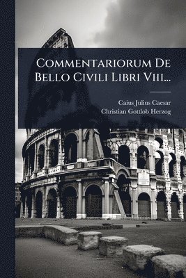 Caius Julius Caesar - Commentariorum De Bello Civili Libri Viii..., Häftad