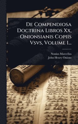 bokomslag De Compendiosa Doctrina Libros Xx, Onionsianis Copiis Vsvs, Volume 1...