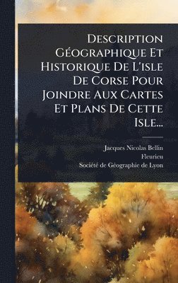 Jacques-Nicolas Bellin, Fleurieu - Description GÃ(c)ographique Et Historique De L'isle De Corse Pour Joindre Aux Cartes Et Plans De Cette Isle..., Inbunden