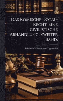 bokomslag Römische Dotal-Recht. Eine civilistische Abhandlung. Zweiter Band.