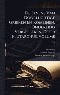 bokomslag De Levens Van Doorluchtige Grieken En Romeinen, Onderling Vergeleeken, Door Plutarchus, Volume 1...