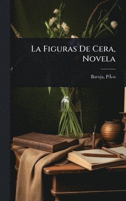 bokomslag Figuras De Cera, Novela