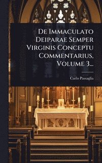bokomslag De Immaculato Deiparae Semper Virginis Conceptu Commentarius, Volume 3...