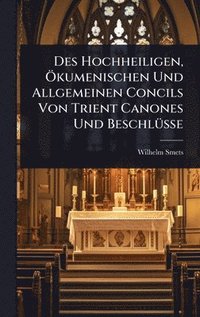 bokomslag Des Hochheiligen, Ã-kumenischen Und Allgemeinen Concils Von Trient Canones Und BeschlÃ1/4sse