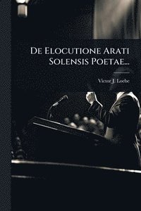 bokomslag De Elocutione Arati Solensis Poetae...