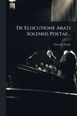 bokomslag De Elocutione Arati Solensis Poetae...