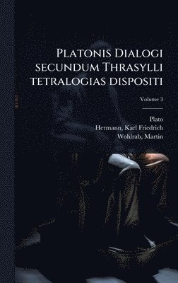 Platonis Dialogi secundum Thrasylli tetralogias dispositi