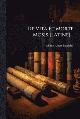 bokomslag De Vita Et Morte Mosis [latine]...