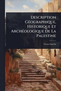 bokomslag Description GÃ(c)ographique, Historique Et ArchÃ(c)ologique De La Palestine