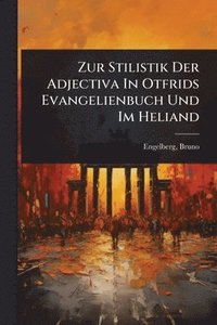 bokomslag Zur Stilistik Der Adjectiva In Otfrids Evangelienbuch Und Im Heliand