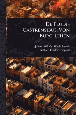 bokomslag De Feudis Castrensibus, Von Burg-lehen