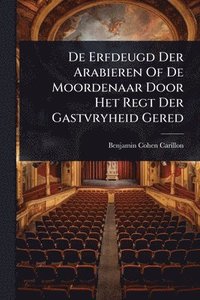 bokomslag De Erfdeugd Der Arabieren Of De Moordenaar Door Het Regt Der Gastvryheid Gered