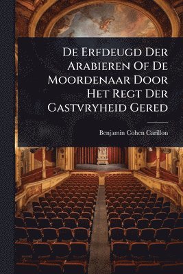 bokomslag De Erfdeugd Der Arabieren Of De Moordenaar Door Het Regt Der Gastvryheid Gered