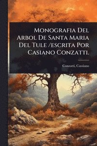 bokomslag Monografia Del Arbol De Santa Maria Del Tule /escrita Por Casiano Conzatti.