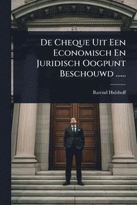 bokomslag De Cheque Uit Een Economisch En Juridisch Oogpunt Beschouwd ......