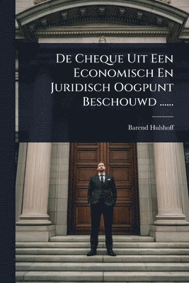 bokomslag De Cheque Uit Een Economisch En Juridisch Oogpunt Beschouwd ......