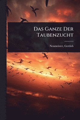 bokomslag Das Ganze Der Taubenzucht