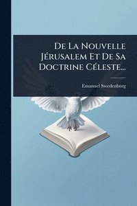 bokomslag De La Nouvelle JÃ(c)rusalem Et De Sa Doctrine CÃ(c)leste...