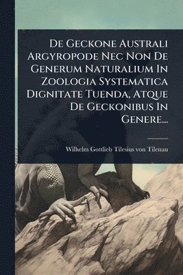 bokomslag De Geckone Australi Argyropode Nec Non De Generum Naturalium In Zoologia Systematica Dignitate Tuenda, Atque De Geckonibus In Genere...
