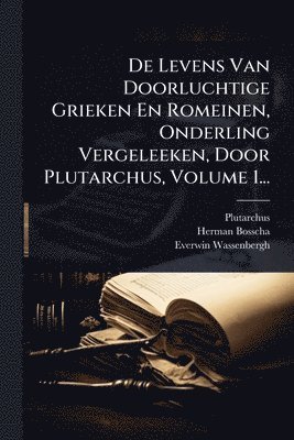 bokomslag De Levens Van Doorluchtige Grieken En Romeinen, Onderling Vergeleeken, Door Plutarchus, Volume 1...