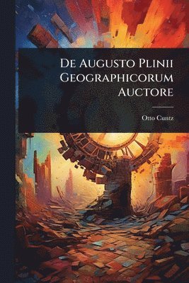 Otto Cuntz - De Augusto Plinii Geographicorum Auctore, Häftad