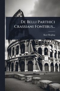 bokomslag De Belli Parthici Crassiani Fontibus...