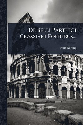 De Belli Parthici Crassiani Fontibus...