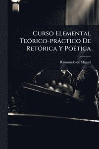 bokomslag Curso Elemental TeÃ3rico-pràctico De RetÃ3rica Y PoÃ(c)tica