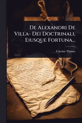 bokomslag De Alexandri De Villa- Dei Doctrinali, Eiusque Fortuna...
