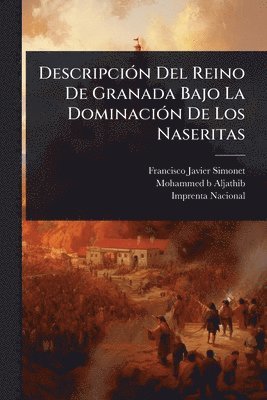 bokomslag DescripciÃ3n Del Reino De Granada Bajo La DominaciÃ3n De Los Naseritas