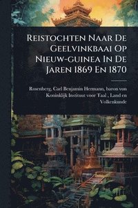 bokomslag Reistochten Naar De Geelvinkbaai Op Nieuw-guinea In De Jaren 1869 En 1870