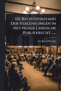bokomslag De Rechtstoestand Der Vereenigingen In Het Neder Landsche Publiekrecht ......