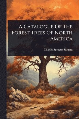 bokomslag Catalogue Of The Forest Trees Of North America