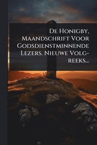 bokomslag De Honigby, Maandschrift Voor Godsdienstminnende Lezers. Nieuwe Volg-reeks...