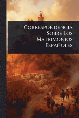 bokomslag Correspondencia Sobre Los Matrimonios Españoles