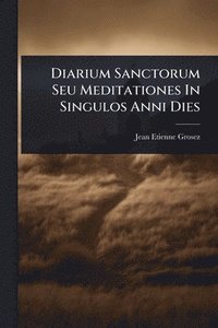 bokomslag Diarium Sanctorum Seu Meditationes In Singulos Anni Dies