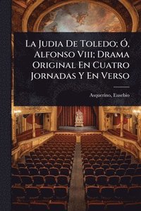 bokomslag Judia De Toledo; Ã", Alfonso Viii; Drama Original En Cuatro Jornadas Y En Verso