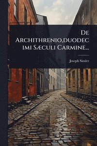 bokomslag De Archithrenio, duodecimi SÃ]culi Carmine...