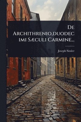 bokomslag De Archithrenio, duodecimi SÃ]culi Carmine...