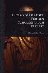 bokomslag Cicero de Oratore. FÃ1/4r den Schulgebrauch erklärt