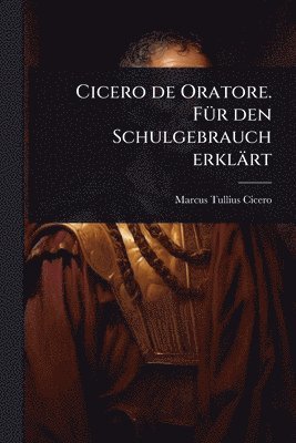 bokomslag Cicero de Oratore. FÃ1/4r den Schulgebrauch erklärt