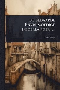 bokomslag De Bedaarde Envrijmoedige Nederlander ......