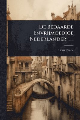 bokomslag De Bedaarde Envrijmoedige Nederlander ......